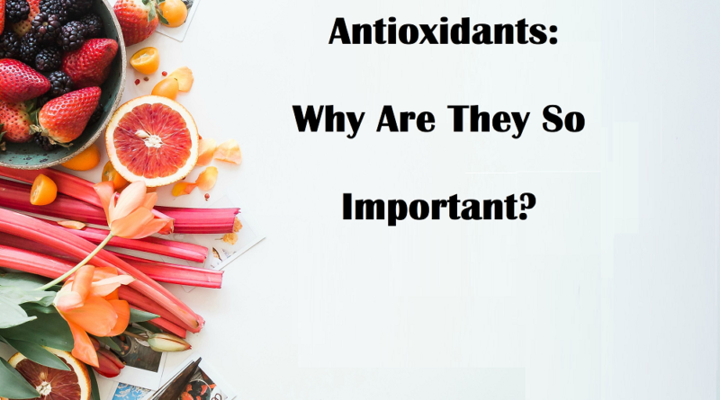 Antioxidants: Why Are They So Important?